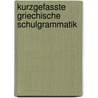 Kurzgefasste Griechische Schulgrammatik by Adolph Kaegi