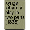 Kynge Johan: A Play In Two Parts (1838) door Onbekend