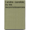 L Andre- Candide; Ou Les Reconnoissances by Pierre Yves Barre