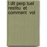 L Dit Perp Tuel Restitu  Et Comment  Vol by Louis Jousserandot