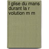 L Glise Du Mans Durant La R Volution M M by Paul Piolin