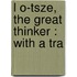 L O-Tsze, The Great Thinker : With A Tra