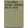 L' Cornifleur, Roman. Dessins De Ch. Hua door Jules Renard