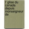 L' Glise Du Canada Depuis Monseigneur De door Auguste Honorï¿½ Gosselin