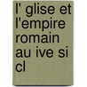 L' Glise Et L'Empire Romain Au Ive Si Cl door Albert De Broglie