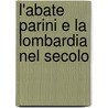 L'Abate Parini E La Lombardia Nel Secolo by Cesare Cant�