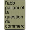 L'Abb  Galiani Et La Question Du Commerc door Eug�Ne Gaudemet