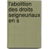 L'Abolition Des Droits Seigneuriaux En S door Max Pierre Marie Bruchet