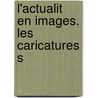 L'Actualit  En Images. Les Caricatures S by John Grand-Carteret