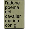 L'Adone Poema Del Cavalier Marino Con Gl door Onbekend
