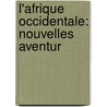 L'Afrique Occidentale: Nouvelles Aventur door Paul Belloni Du Chaillu