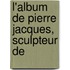 L'Album De Pierre Jacques, Sculpteur De