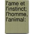 L'Ame Et L'Instinct; L'Homme, L'Animal: