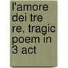 L'Amore Dei Tre Re, Tragic Poem In 3 Act by Sem Benelli