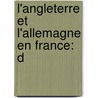 L'Angleterre Et L'Allemagne En France: D door Eug�Ne Loudun