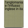 L'Anglomania E L'Influsso Inglese In Ita door Arturo Graf
