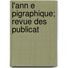 L'Ann E  Pigraphique; Revue Des Publicat by Unknown
