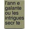 L'Ann E Galante Ou Les Intrigues Secr Te door Onbekend