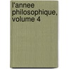 L'Annee Philosophique, Volume 4 door Onbekend
