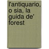 L'Antiquario, O Sia, La Guida De' Forest by Angelo Dalmazzoni