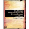 L'Arbitrage Obligatoire; Etude Economiqu door Bertrand Nogaro