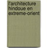 L'Architecture Hindoue En Extreme-Orient door Onbekend
