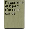 L'Argenterie Et Bijoux D'Or Du Tr Sor De door Heron De Villefosse