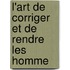 L'Art De Corriger Et De Rendre Les Homme