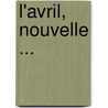 L'Avril, Nouvelle ... by Paul Margueritte