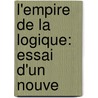 L'Empire De La Logique: Essai D'Un Nouve by Sï¿½Bastien Turbiglio
