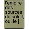 L'Empire Des Sources Du Soleil; Ou, Le J door Onbekend