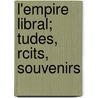 L'Empire Libral; Tudes, Rcits, Souvenirs by Emile Ollivier