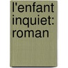 L'Enfant Inquiet: Roman by Andrï¿½ Obey