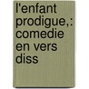 L'Enfant Prodigue,: Comedie En Vers Diss door Francois Voltaire