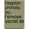 L'Espion Chinois: Ou, L'Envoye Secret De door Ange] [Goudar