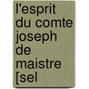 L'Esprit Du Comte Joseph De Maistre [Sel door Joseph Marie de Maistre