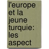 L'Europe Et La Jeune Turquie: Les Aspect by Ren� Pinon