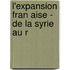 L'Expansion Fran Aise - De La Syrie Au R