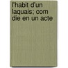 L'Habit D'Un Laquais; Com Die En Un Acte door Georges Thenon