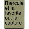 L'Hercule Et La Favorite: Ou, La Capture by J.B.G. Fauvel Gouraud