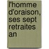 L'Homme D'Oraison, Ses Sept Retraites An
