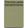 L'Homme Selon Transformisme door Onbekend