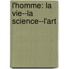 L'Homme: La Vie--La Science--L'Art door Ernest Hello