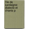 L'Ile De Sardaigne: Dialecte Et Chants P by Auguste Boullier