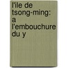 L'Ile De Tsong-Ming: A L'Embouchure Du Y by Henri Havret