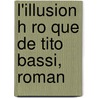 L'Illusion H Ro Que De Tito Bassi, Roman door Henri de Regnier