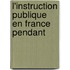 L'Instruction Publique En France Pendant
