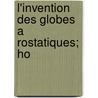 L'Invention Des Globes A Rostatiques; Ho door Onbekend