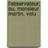 L'Observateur; Ou, Monsieur Martin, Volu