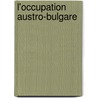 L'Occupation Austro-Bulgare by . Anonymous
